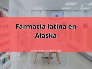 Farmacias latinas en Alaska: Un servicio cercano para nuestra comunidad