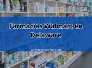 Farmacias Walmart en Delaware