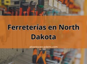 Ferreterías en North Dakota: Encuentra la Más Cercana