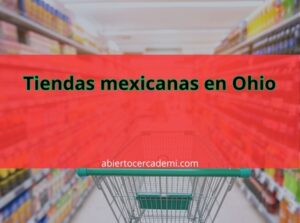 Tiendas mexicanas en Ohio: Dónde comprar productos típicos mexicanos